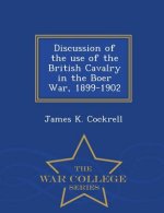 Discussion of the Use of the British Cavalry in the Boer War, 1899-1902 - War College Series