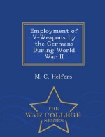 Employment of V-Weapons by the Germans During World War II - War College Series