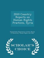 2010 Country Reports on Human Rights Practices, Syria - Scholar's Choice Edition