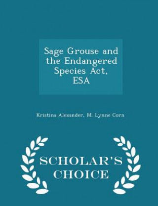 Sage Grouse and the Endangered Species ACT, ESA - Scholar's Choice Edition