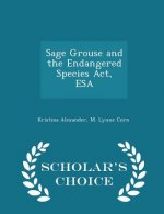 Sage Grouse and the Endangered Species ACT, ESA - Scholar's Choice Edition