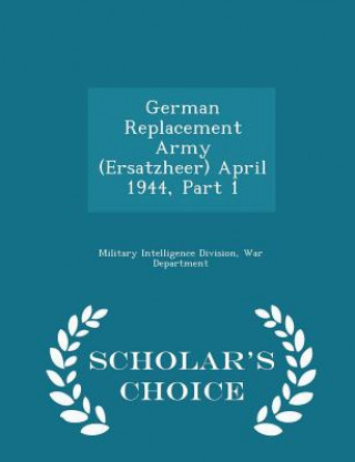German Replacement Army (Ersatzheer) April 1944, Part 1 - Scholar's Choice Edition