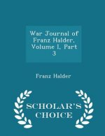 War Journal of Franz Halder, Volume I, Part 3 - Scholar's Choice Edition
