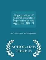 Organization of Federal Executive Departments and Agencies, No. 21 - Scholar's Choice Edition