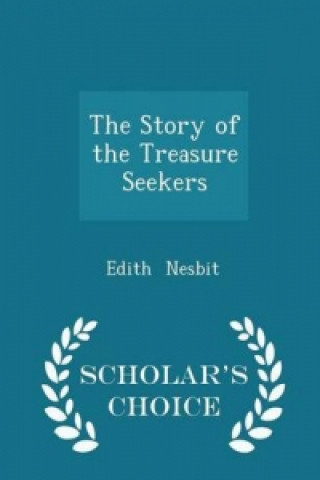 Story of the Treasure Seekers - Scholar's Choice Edition