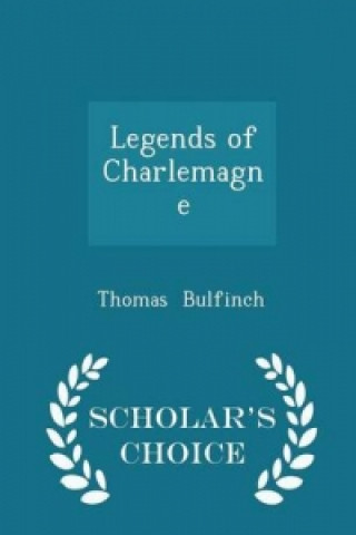 Legends of Charlemagne - Scholar's Choice Edition