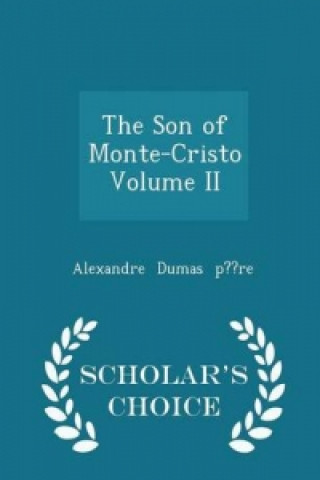 Son of Monte-Cristo Volume II - Scholar's Choice Edition