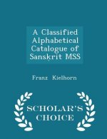 Classified Alphabetical Catalogue of Sans Rit Mss - Scholar's Choice Edition