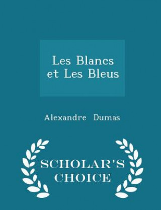 Les Blancs Et Les Bleus - Scholar's Choice Edition