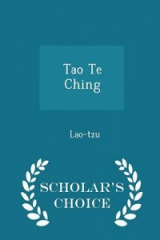 Tao Te Ching - Scholar's Choice Edition