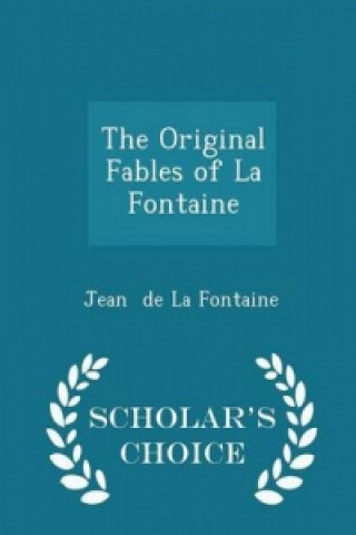 Original Fables of La Fontaine - Scholar's Choice Edition