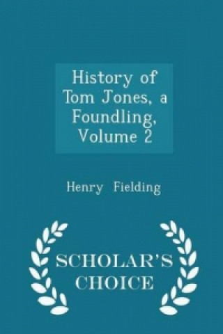 History of Tom Jones, a Foundling, Volume 2 - Scholar's Choice Edition
