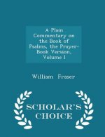 Plain Commentary on the Book of Psalms, the Prayer-Book Version, Volume I - Scholar's Choice Edition