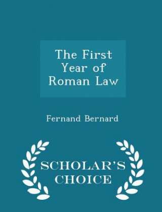 First Year of Roman Law - Scholar's Choice Edition
