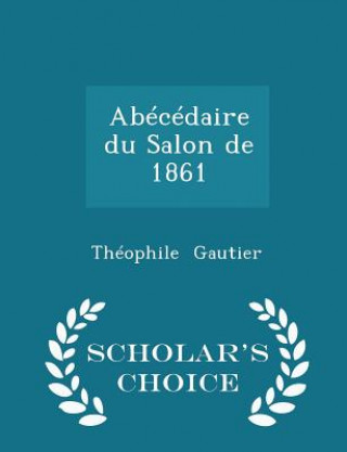 Abecedaire Du Salon de 1861 - Scholar's Choice Edition