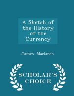 Sketch of the History of the Currency - Scholar's Choice Edition