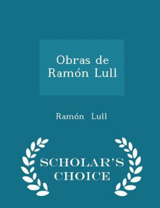 Obras de Ramon Lull - Scholar's Choice Edition
