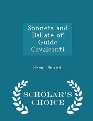Sonnets and Ballate of Guido Cavalcanti - Scholar's Choice Edition