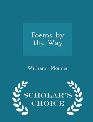Poems by the Way - Scholar's Choice Edition