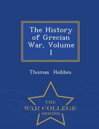 History of Grecian War, Volume I - War College Series