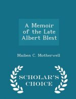 Memoir of the Late Albert Blest - Scholar's Choice Edition