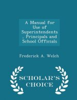 Manual for Use of Superintendents, Principals and School Officials - Scholar's Choice Edition