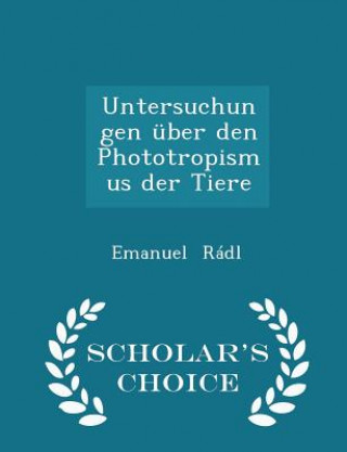 Untersuchungen Uber Den Phototropismus Der Tiere - Scholar's Choice Edition