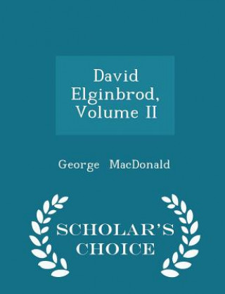 David Elginbrod, Volume II - Scholar's Choice Edition