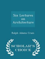 Six Lectures on Architecture - Scholar's Choice Edition