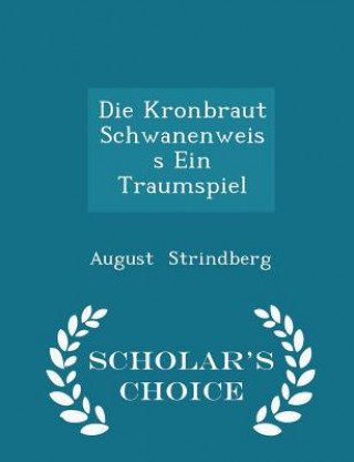 Kronbraut Schwanenweiss Ein Traumspiel - Scholar's Choice Edition