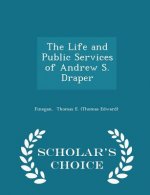 Life and Public Services of Andrew S. Draper - Scholar's Choice Edition