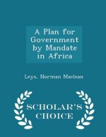 Plan for Government by Mandate in Africa - Scholar's Choice Edition