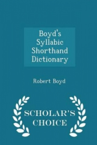 Boyd's Syllabic Shorthand Dictionary - Scholar's Choice Edition