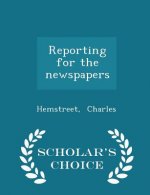 Reporting for the Newspapers - Scholar's Choice Edition