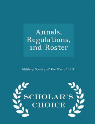 Annals, Regulations, and Roster - Scholar's Choice Edition