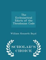 Ecclesiastical Edicts of the Theodosian Code - Scholar's Choice Edition