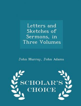 Letters and Sketches of Sermons, in Three Volumes - Scholar's Choice Edition