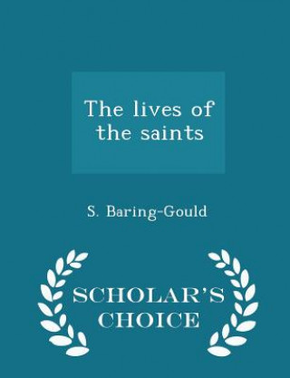Lives of the Saints - Scholar's Choice Edition