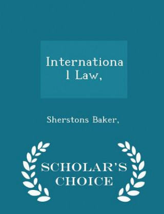 International Law, - Scholar's Choice Edition
