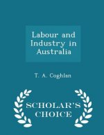 Labour and Industry in Australia - Scholar's Choice Edition