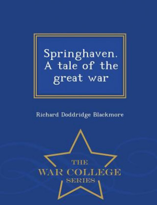 Springhaven. a Tale of the Great War - War College Series