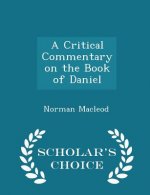 Critical Commentary on the Book of Daniel - Scholar's Choice Edition