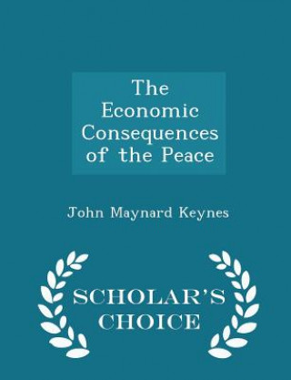 Economic Consequences of the Peace - Scholar's Choice Edition