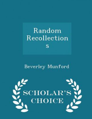 Random Recollections - Scholar's Choice Edition