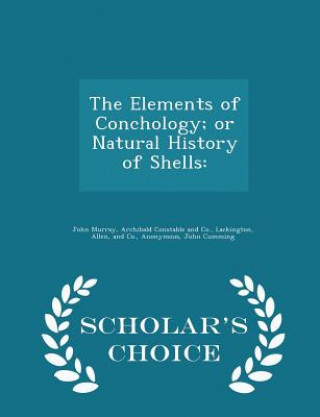 Elements of Conchology; Or Natural History of Shells