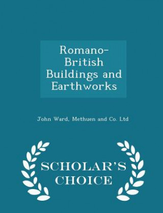 Romano-British Buildings and Earthworks - Scholar's Choice Edition