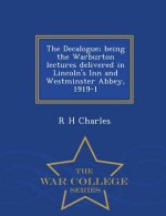 Decalogue; Being the Warburton Lectures Delivered in Lincoln's Inn and Westminster Abbey, 1919-1 - War College Series