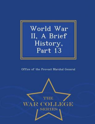 World War II, a Brief History, Part 13 - War College Series