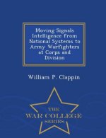 Moving Signals Intelligence from National Systems to Army Warfighters at Corps and Division - War College Series