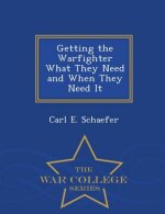 Getting the Warfighter What They Need and When They Need It - War College Series